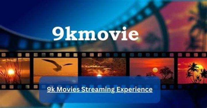 9k Movies: Your Ultimate Guide to High-Quality Streaming and Downloads