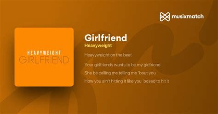 Girlfriend Heavyweight Lyrics: A Deep Dive into the Meaning and Impact